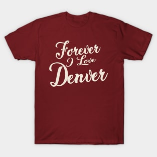 Forever i love Denver T-Shirt